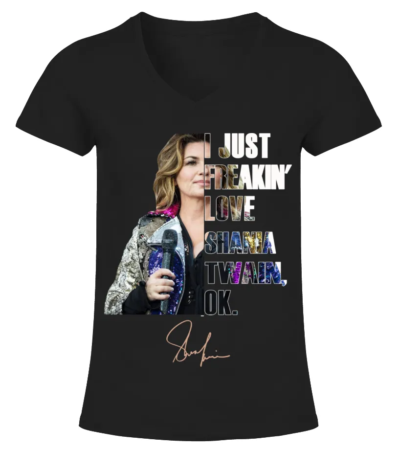 I JUST FREAKIN' LOVE SHANIA TWAIN , OK. Camiseta cuello pico Mujer